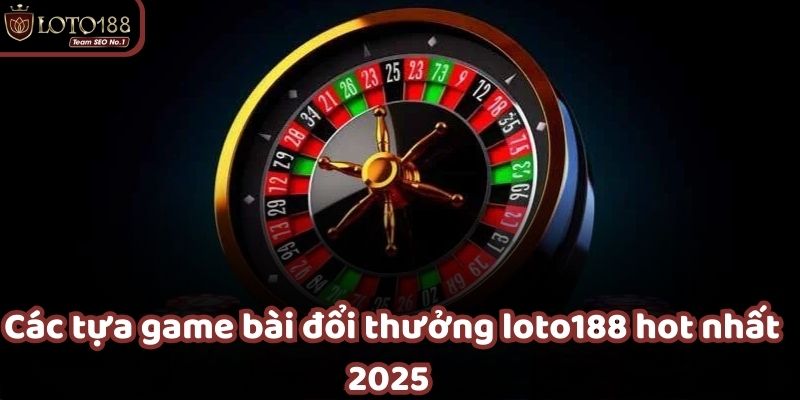 Những tựa game hấp dẫn mang đến cơ hội thắng lớn tại LOTO188