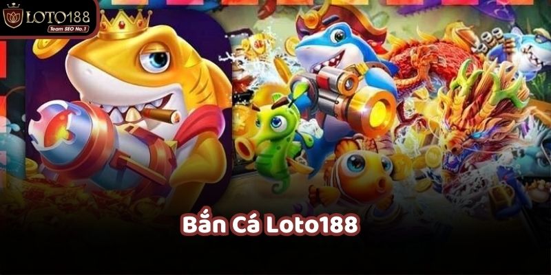 Bắn cá cực đỉnh với hơn 1000 thể loại 