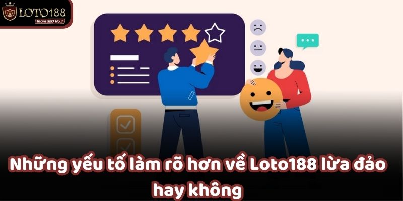 Những yếu tố minh chứng rõ nhất cho Loto188 lừa đảo hay không