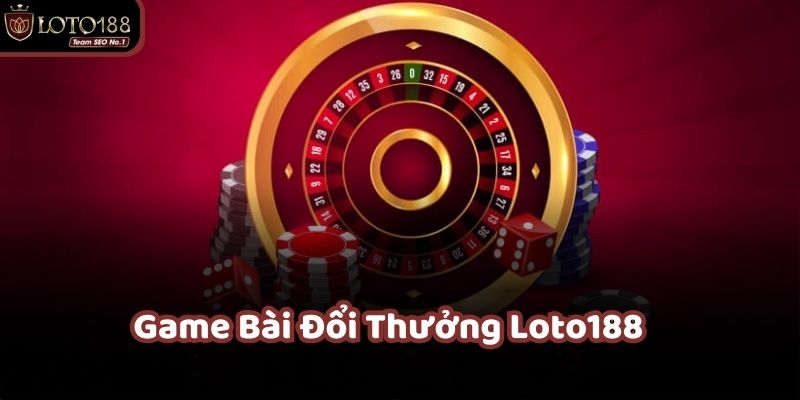 Game bài đổi thưởng loto188