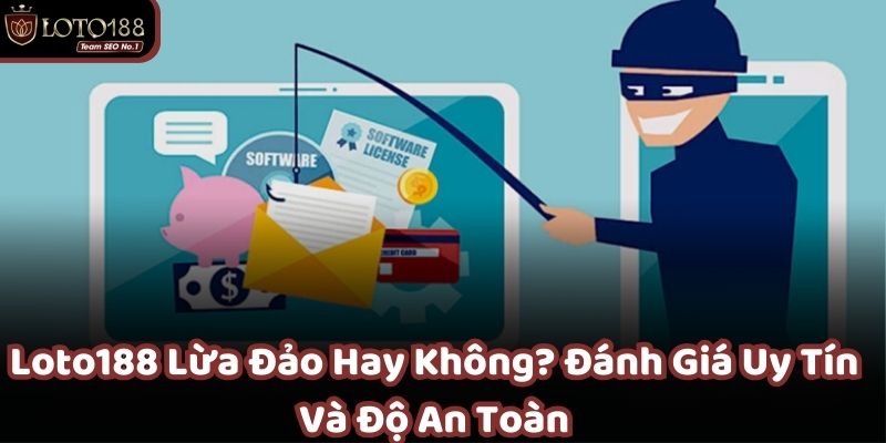 Loto188 lừa đảo hay không