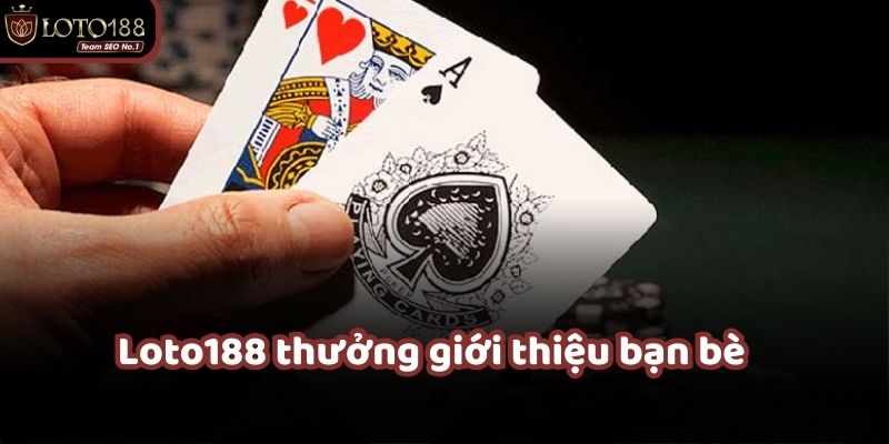 loto188 thưởng giới thiệu bạn bè