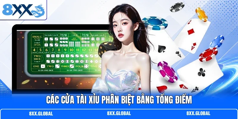 Các cửa tài xỉu phân biệt bằng tổng điểm