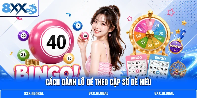 Cách đánh lô đề theo cặp số dễ hiểu