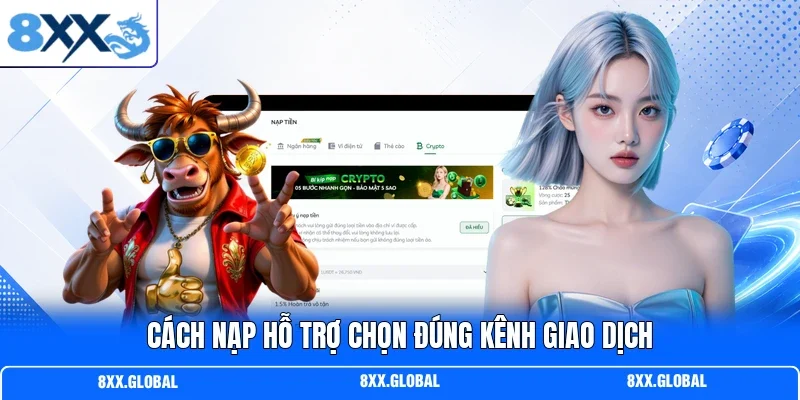 Cách nạp hỗ trợ chọn đúng kênh giao dịch