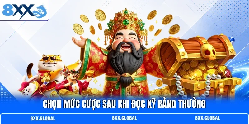 Chọn mức cược sau khi đọc kỹ bảng thưởng