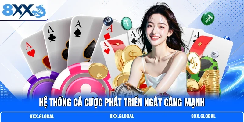 Hệ thống cá cược phát triển ngày càng mạnh