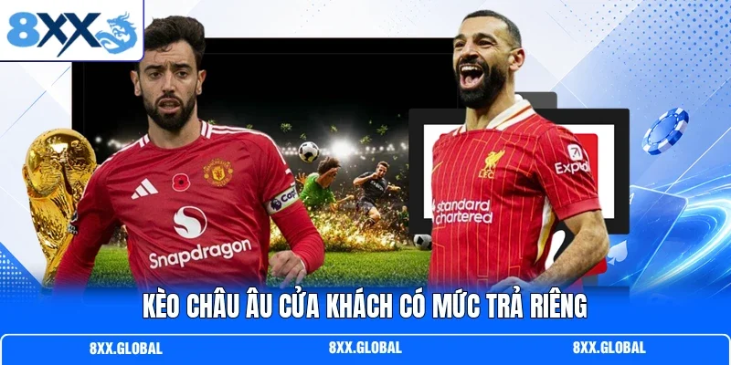 Kèo châu Âu cửa khách có mức trả riêng