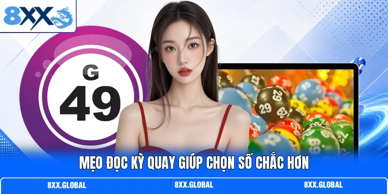 Mẹo đọc kỳ quay giúp chọn số chắc hơn